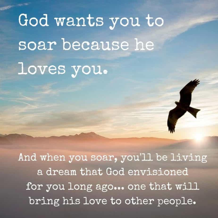 God wants you to soar because he loves you