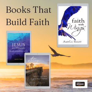 Headline: Books that Build Faith Graphic: Covers of 3 nonfiction books by AmyLu Riley with ocean and soaring bird background. Ebook covers shown of Faith with Wings, Jesus as Healer, and Stay. Amazon logo in lower corner.