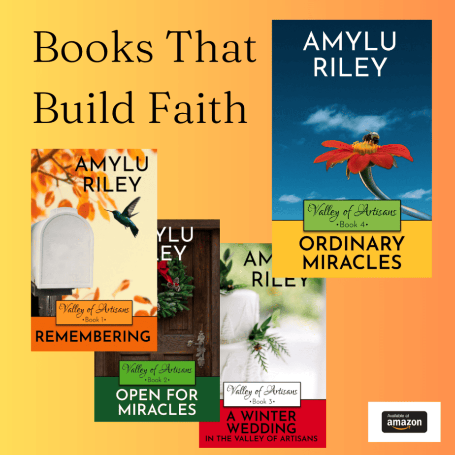 Headline: Books That Build Faith. Graphic: Book covers of 4 fiction books by AmyLu Riley, all in the Valley of Artisans Series: Remembering, Open for Miracles, A Winter Wedding in the Valley of Artisans, Ordinary Miracles. Amazon logo at lower right corner.